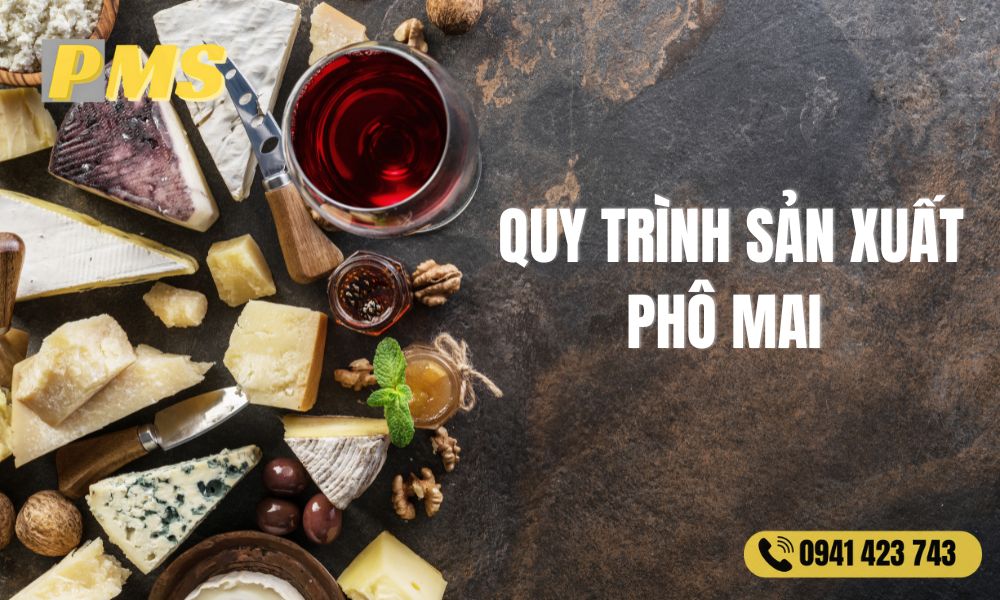 QUY TRÌNH SẢN XUẤT PHÔ MAI