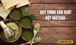 TOÀN BỘ QUY TRÌNH SẢN XUẤT BỘT MATCHA 